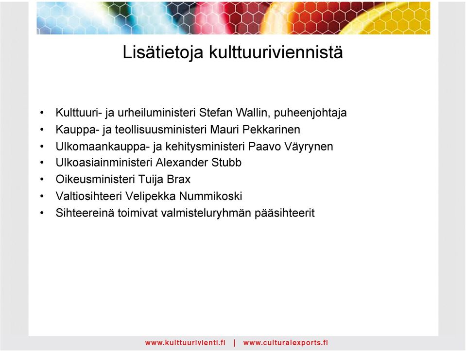 kehitysministeri Paavo Väyrynen Ulkoasiainministeri Alexander Stubb Oikeusministeri