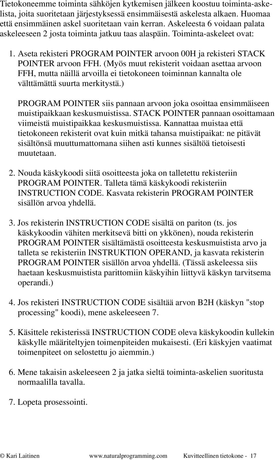 (Myös muut rekisterit voidaan asettaa arvoon FFH, mutta näillä arvoilla ei tietokoneen toiminnan kannalta ole välttämättä suurta merkitystä.