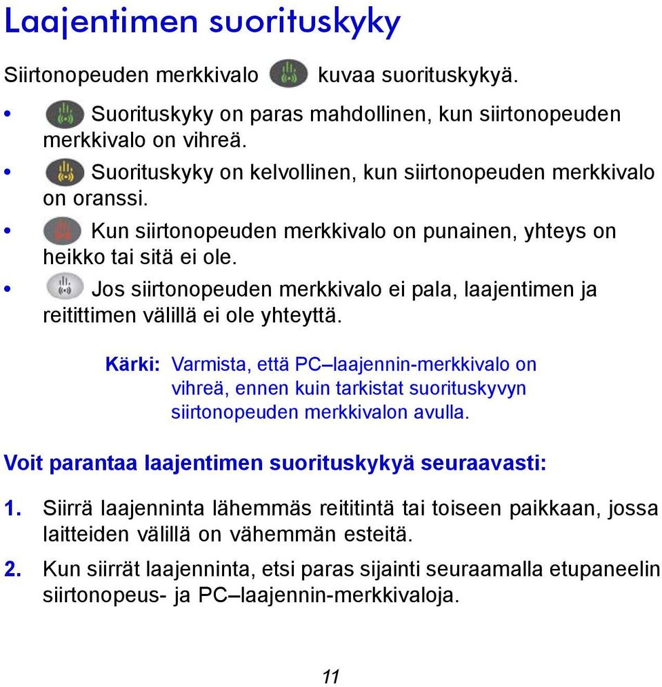 Jos siirtonopeuden merkkivalo ei pala, laajentimen ja reitittimen välillä ei ole yhteyttä.