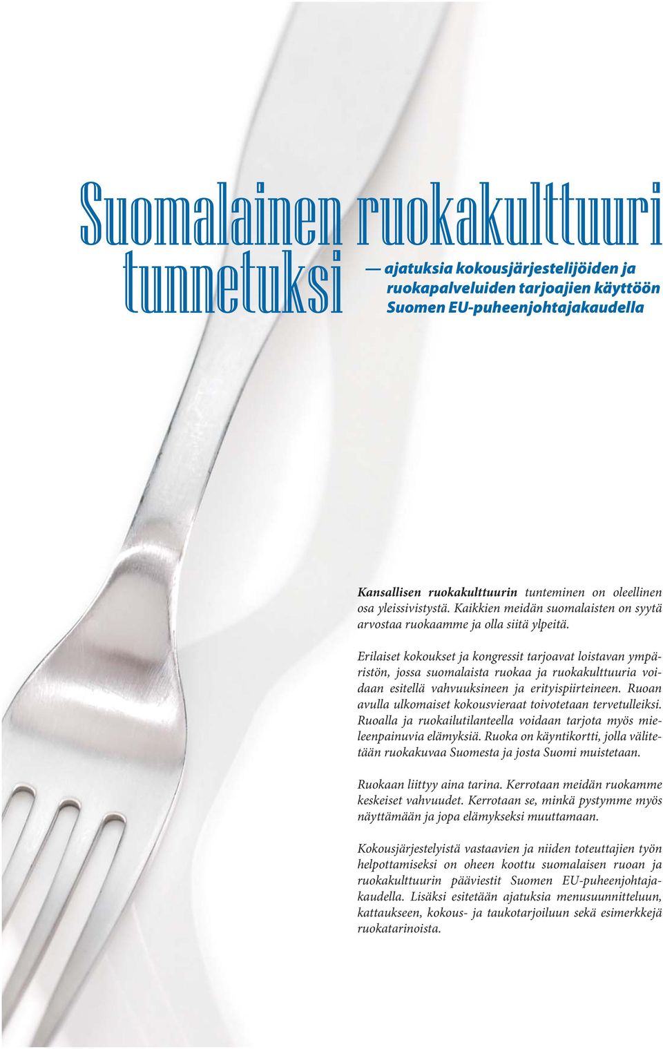 Erilaiset kokoukset ja kongressit tarjoavat loistavan ympäristön, jossa suomalaista ruokaa ja ruokakulttuuria voidaan esitellä vahvuuksineen ja erityispiirteineen.