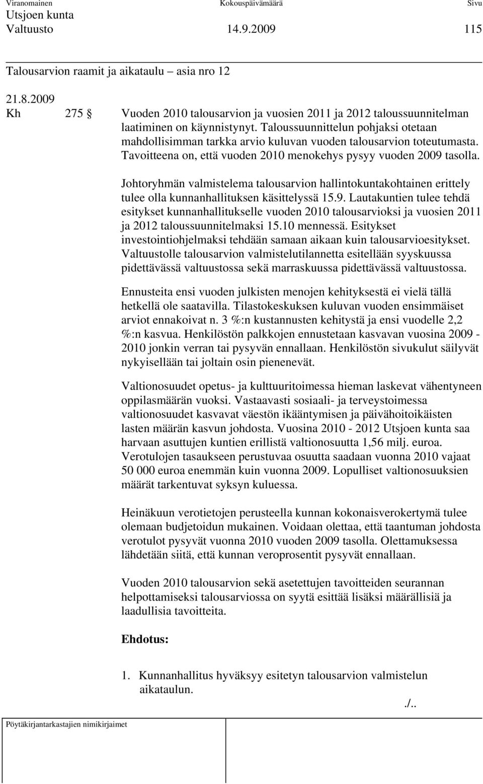 Johtoryhmän valmistelema talousarvion hallintokuntakohtainen erittely tulee olla kunnanhallituksen käsittelyssä 15.9.