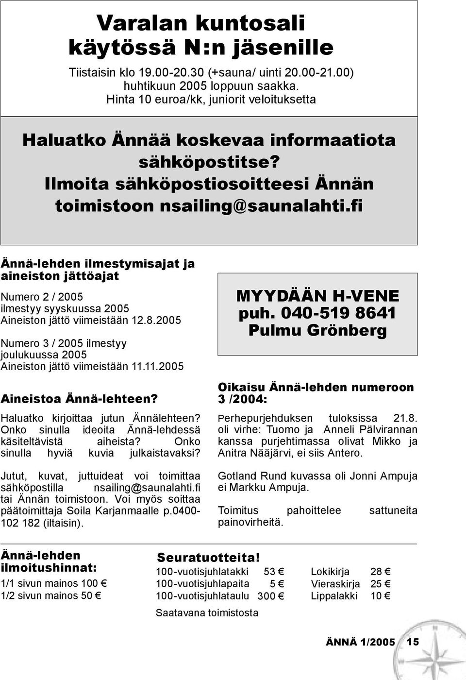 fi Ännä-lehden ilmestymisajat ja aineiston jättöajat Numero 2 / 2005 ilmestyy syyskuussa 2005 Aineiston jättö viimeistään 12.8.