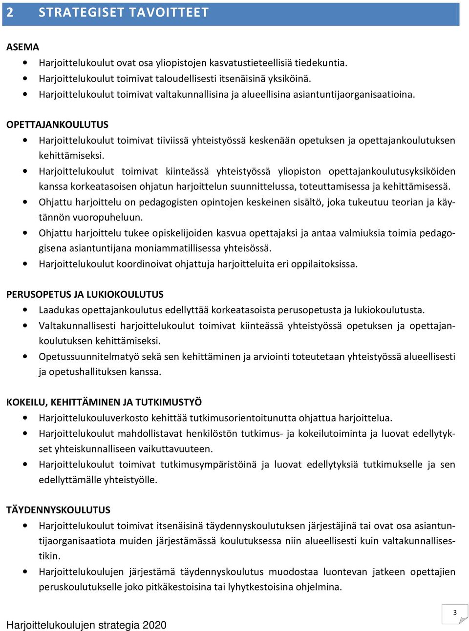 OPETTAJANKOULUTUS Harjoittelukoulut toimivat tiiviissä yhteistyössä keskenään opetuksen ja opettajankoulutuksen kehittämiseksi.