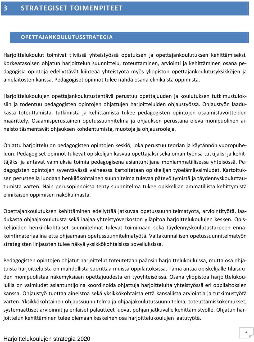 ainelaitosten kanssa. Pedagogiset opinnot tulee nähdä osana elinikäistä oppimista.