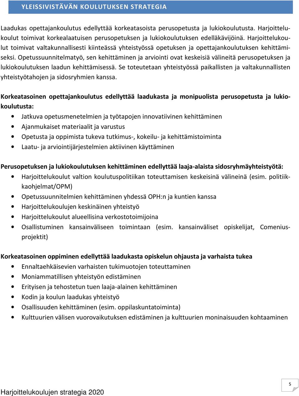Harjoittelukoulut toimivat valtakunnallisesti kiinteässä yhteistyössä opetuksen ja opettajankoulutuksen kehittämiseksi.