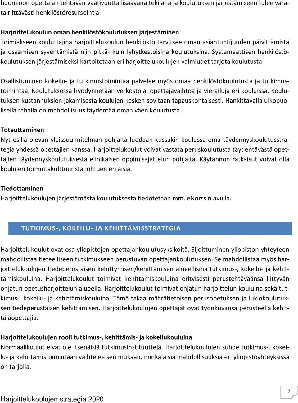 Systemaattisen henkilöstökoulutuksen järjestämiseksi kartoitetaan eri harjoittelukoulujen valmiudet tarjota koulutusta.