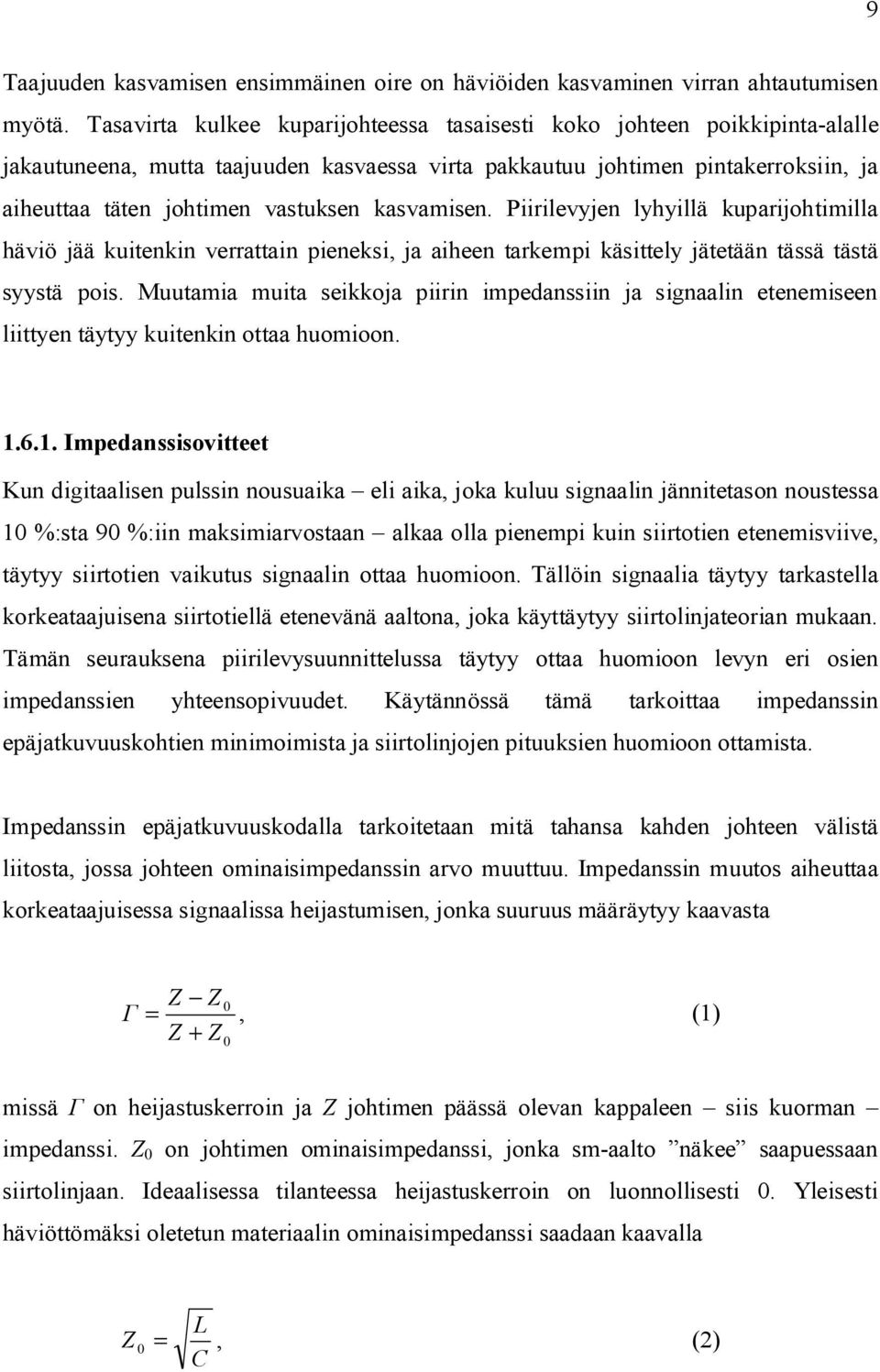 kasvamisen. Piirilevyjen lyhyillä kuparijohtimilla häviö jää kuitenkin verrattain pieneksi, ja aiheen tarkempi käsittely jätetään tässä tästä syystä pois.