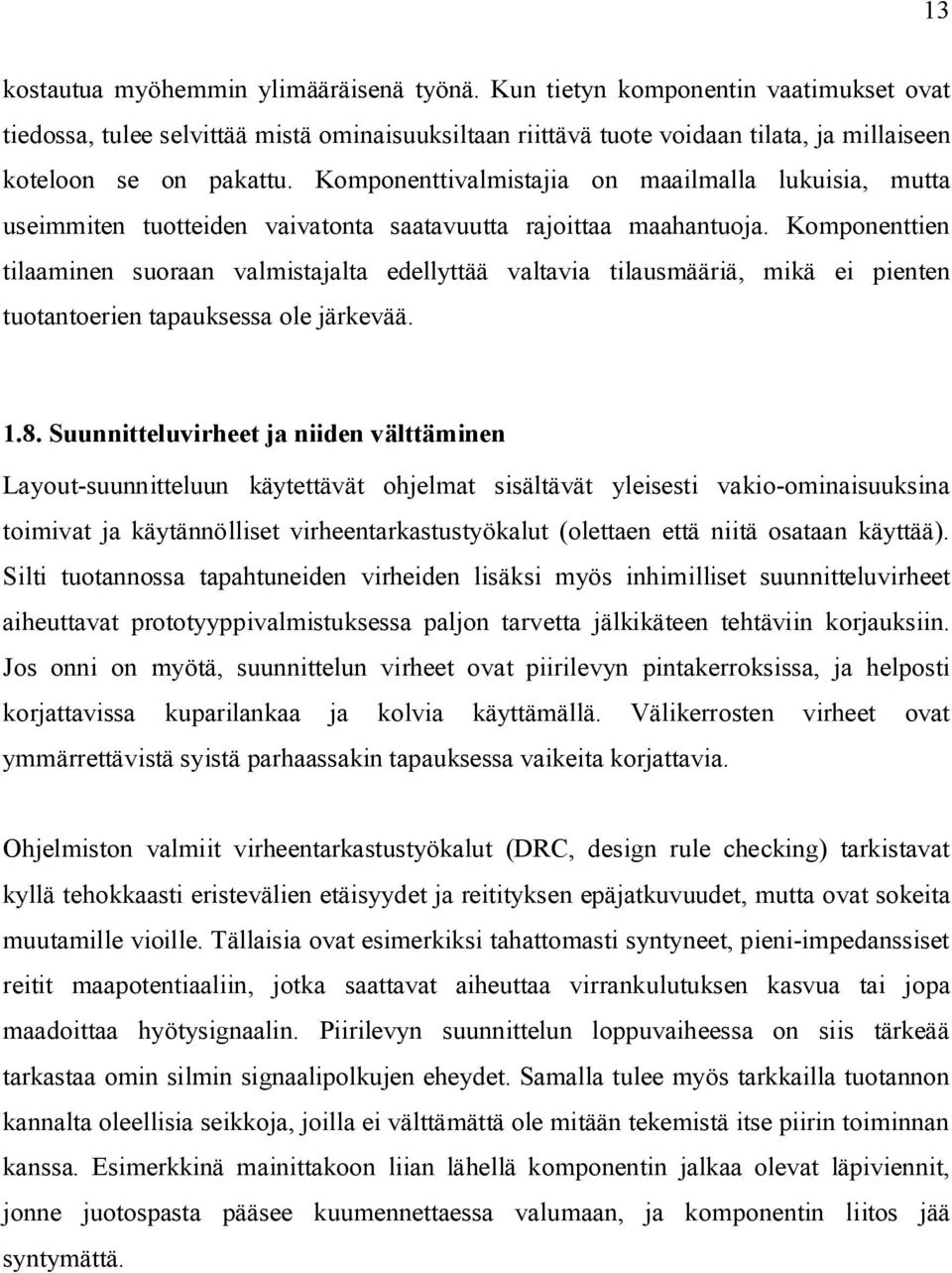 Komponenttivalmistajia on maailmalla lukuisia, mutta useimmiten tuotteiden vaivatonta saatavuutta rajoittaa maahantuoja.