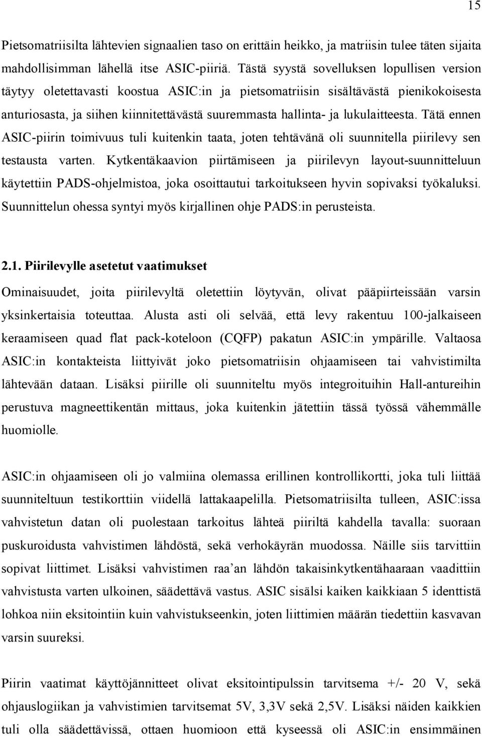 lukulaitteesta. Tätä ennen ASIC-piirin toimivuus tuli kuitenkin taata, joten tehtävänä oli suunnitella piirilevy sen testausta varten.