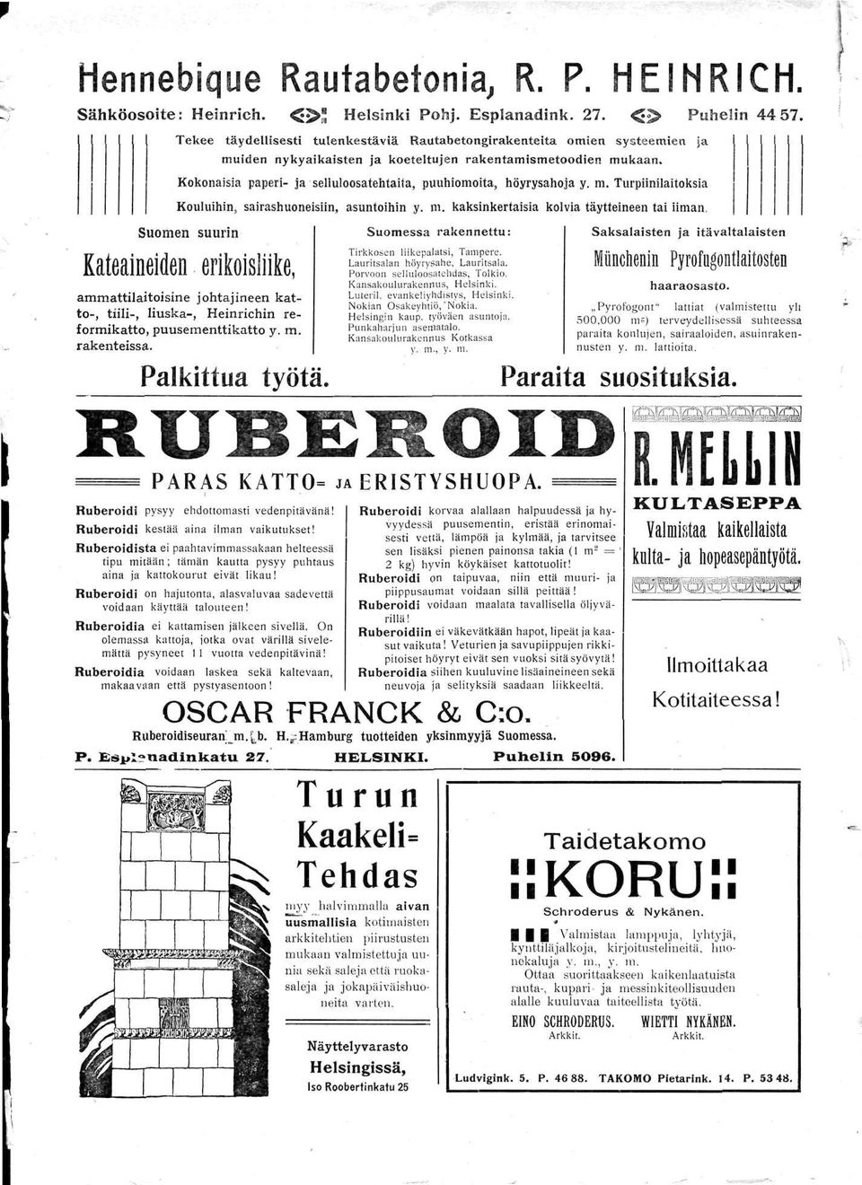 Kokonaisia paperi- ja selluloosatehtaita, puuhiomoita, höyrysahoja y. m. Turpiinilaitoksia Kouluihin, sairashuoneisiin, asuntoihin y. m. kaksinkertaisia kolvia täytteineen tai iiman.