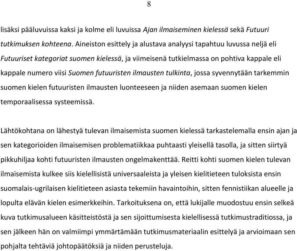 ilmausten tulkinta, jossa syvennytään tarkemmin suomen kielen futuuristen ilmausten luonteeseen ja niiden asemaan suomen kielen temporaalisessa systeemissä.