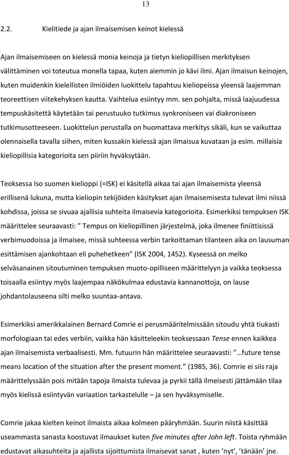 sen pohjalta, missä laajuudessa tempuskäsitettä käytetään tai perustuuko tutkimus synkroniseen vai diakroniseen tutkimusotteeseen.