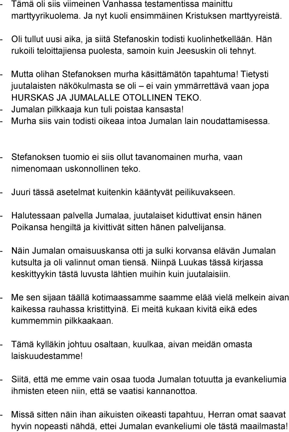 Tietysti juutalaisten näkökulmasta se oli ei vain ymmärrettävä vaan jopa HURSKAS JA JUMALALLE OTOLLINEN TEKO. - Jumalan pilkkaaja kun tuli poistaa kansasta!