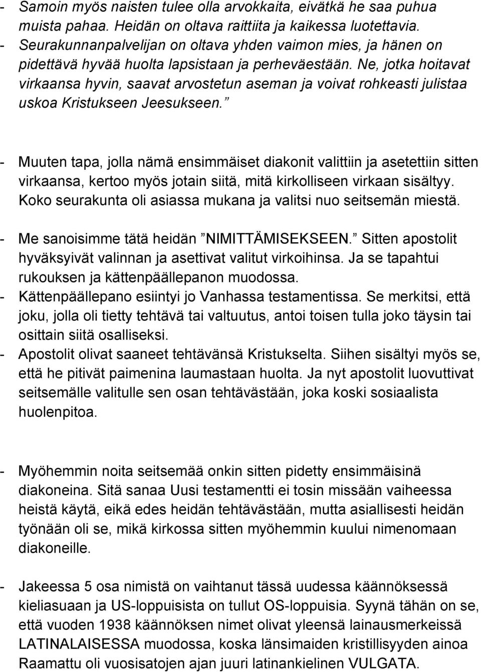 Ne, jotka hoitavat virkaansa hyvin, saavat arvostetun aseman ja voivat rohkeasti julistaa uskoa Kristukseen Jeesukseen.