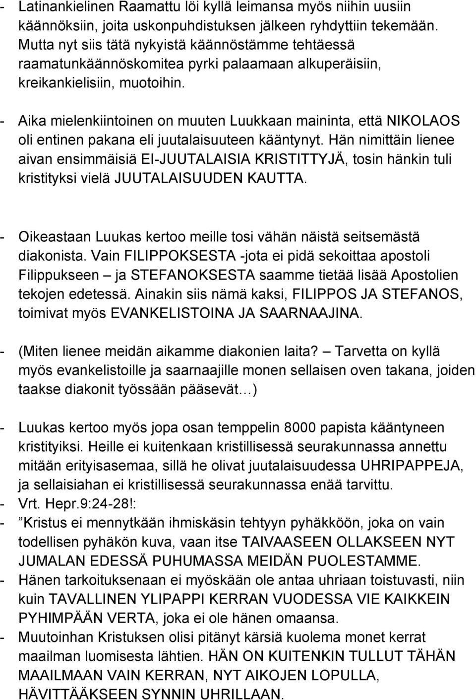 - Aika mielenkiintoinen on muuten Luukkaan maininta, että NIKOLAOS oli entinen pakana eli juutalaisuuteen kääntynyt.