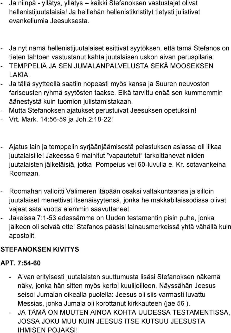 MOOSEKSEN LAKIA. - Ja tällä syytteellä saatiin nopeasti myös kansa ja Suuren neuvoston fariseusten ryhmä syytösten taakse. Eikä tarvittu enää sen kummemmin äänestystä kuin tuomion julistamistakaan.