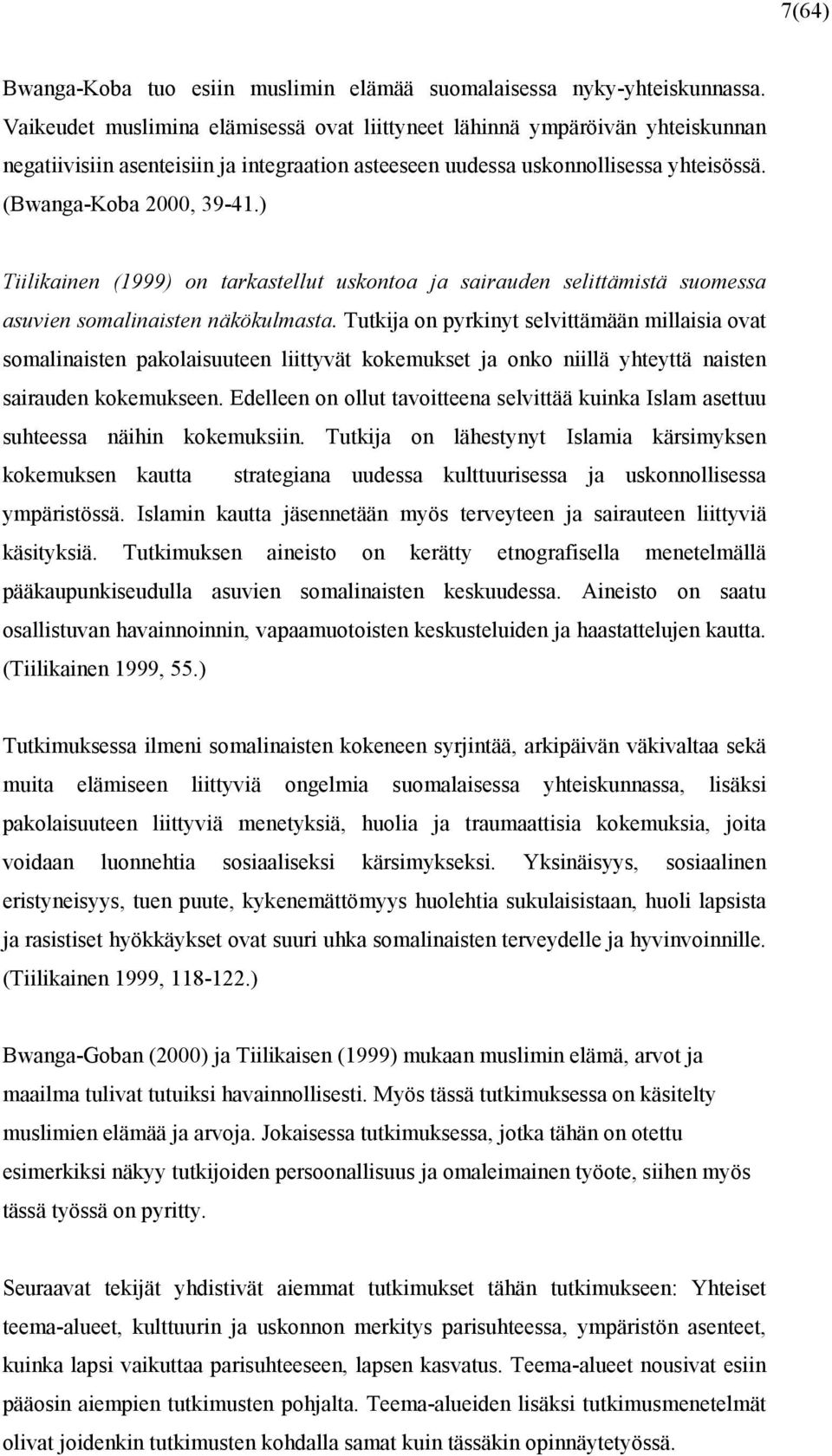 ) Tiilikainen (1999) on tarkastellut uskontoa ja sairauden selittämistä suomessa asuvien somalinaisten näkökulmasta.