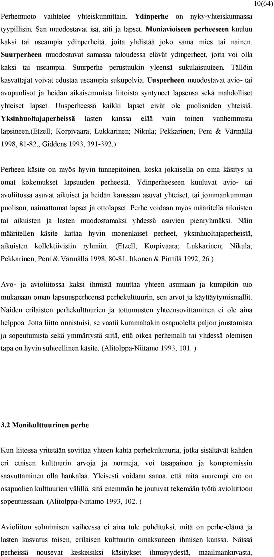 Suurperheen muodostavat samassa taloudessa elävät ydinperheet, joita voi olla kaksi tai useampia. Suurperhe perustuukin yleensä sukulaisuuteen. Tällöin kasvattajat voivat edustaa useampia sukupolvia.