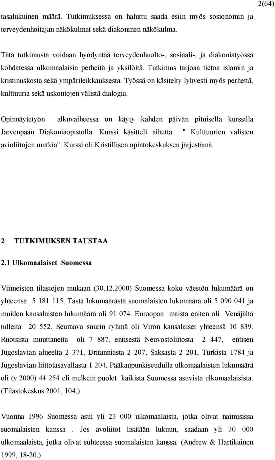 Tutkimus tarjoaa tietoa islamin ja kristinuskosta sekä ympärileikkauksesta. Työssä on käsitelty lyhyesti myös perhettä, kulttuuria sekä uskontojen välistä dialogia.