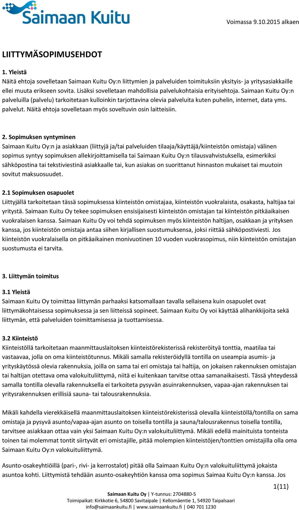 palvelut. Näitä ehtoja sovelletaan myös soveltuvin osin laitteisiin. 2.