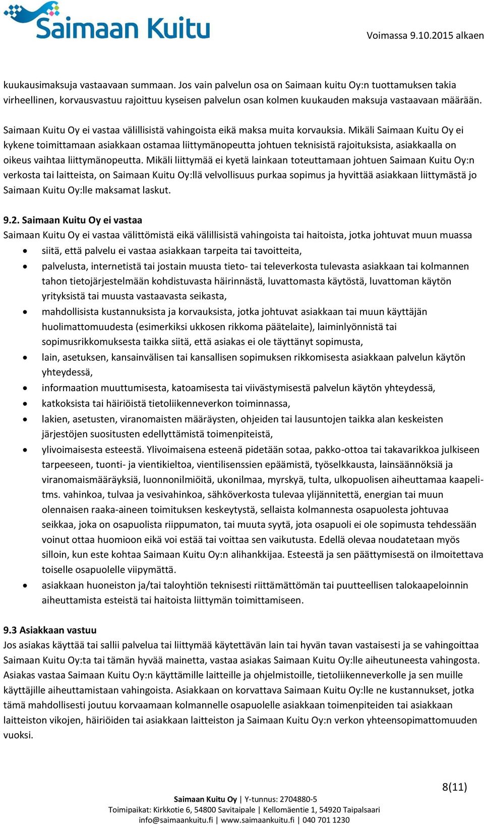 Saimaan Kuitu Oy ei vastaa välillisistä vahingoista eikä maksa muita korvauksia.