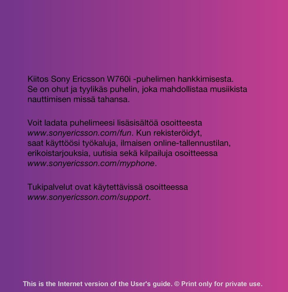 Voit ladata puhelimeesi lisäsisältöä osoitteesta www.sonyericsson.com/fun.