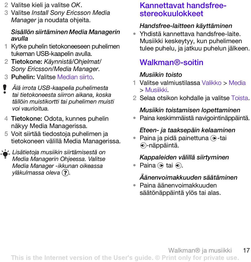 3 Puhelin: Valitse Median siirto. Älä irrota USB-kaapelia puhelimesta tai tietokoneesta siirron aikana, koska tällöin muistikortti tai puhelimen muisti voi vaurioitua.