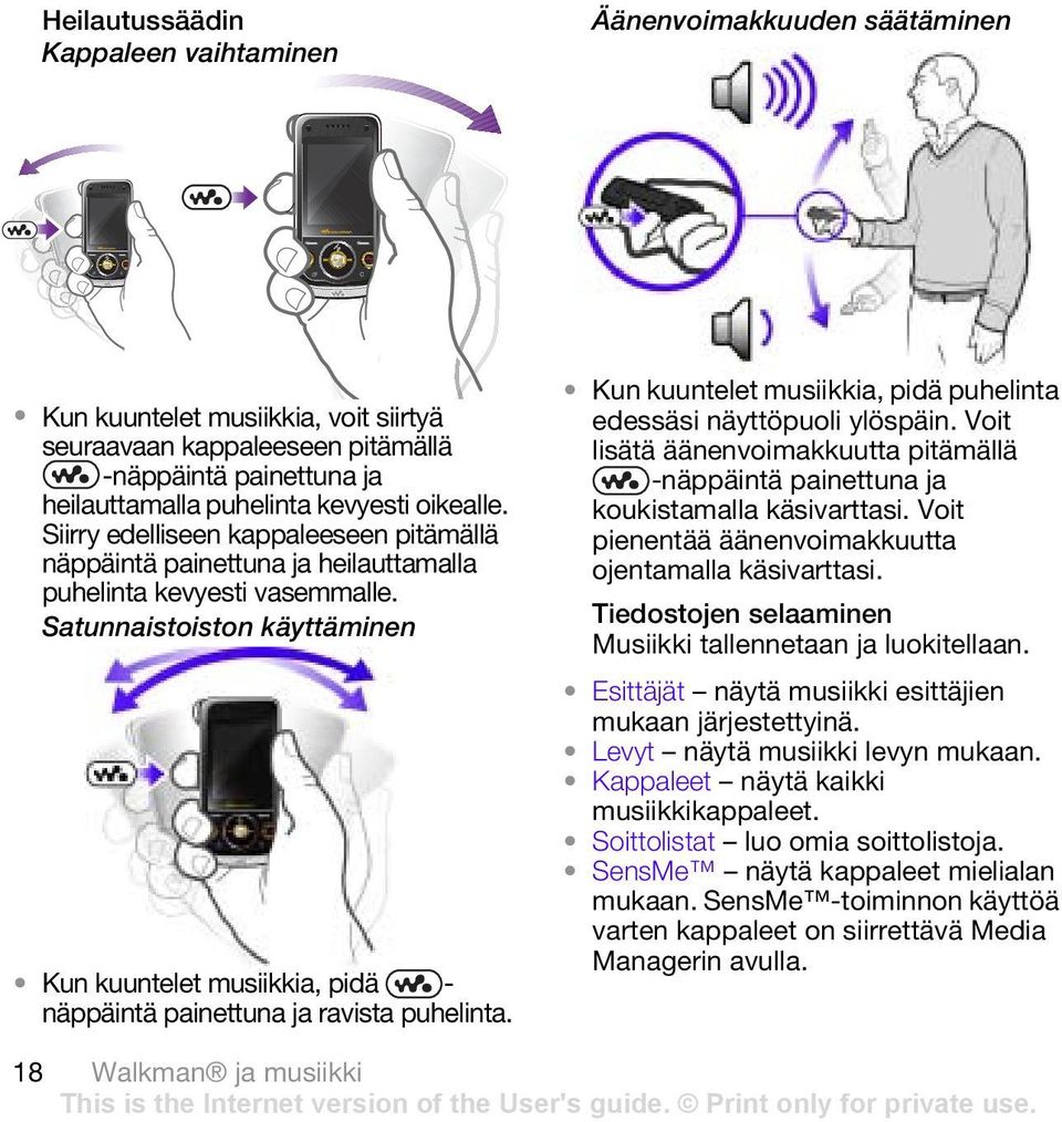 Satunnaistoiston käyttäminen Kun kuuntelet musiikkia, pidä näppäintä painettuna ja ravista puhelinta.