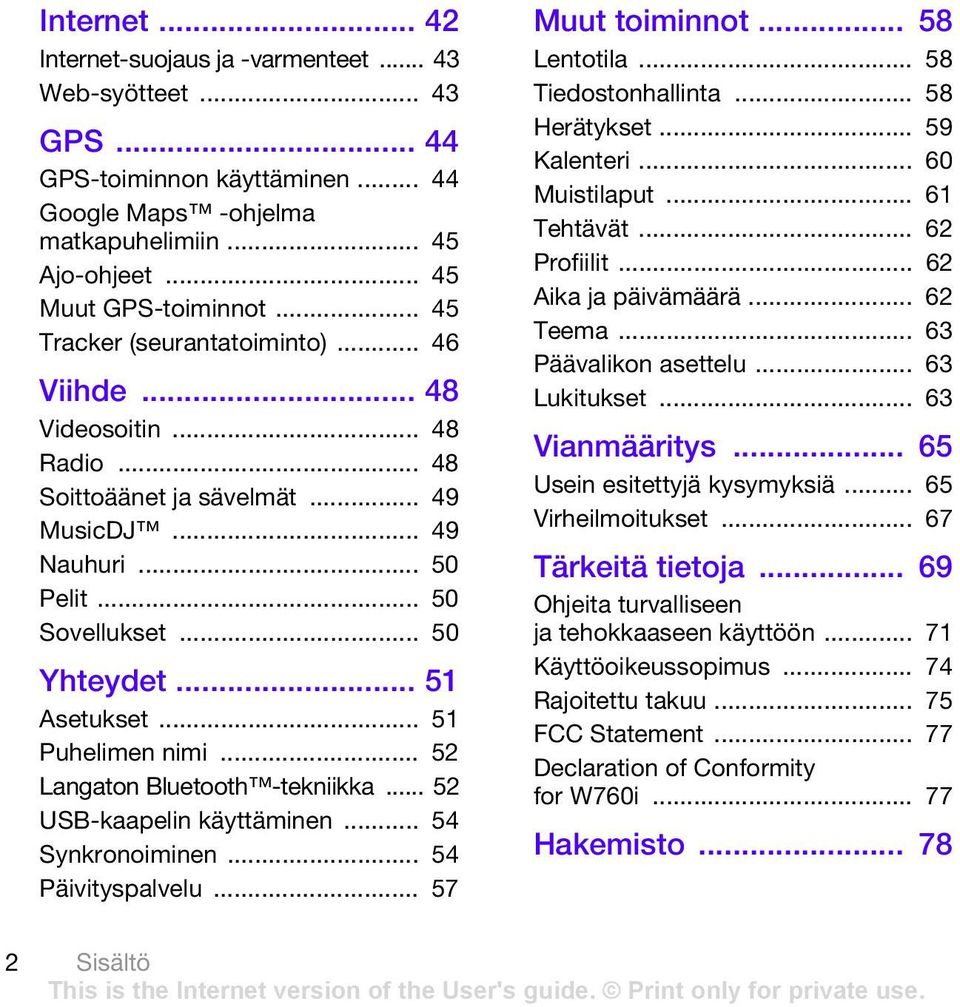 .. 51 Puhelimen nimi... 52 Langaton Bluetooth -tekniikka... 52 USB-kaapelin käyttäminen... 54 Synkronoiminen... 54 Päivityspalvelu... 57 Muut toiminnot... 58 Lentotila... 58 Tiedostonhallinta.