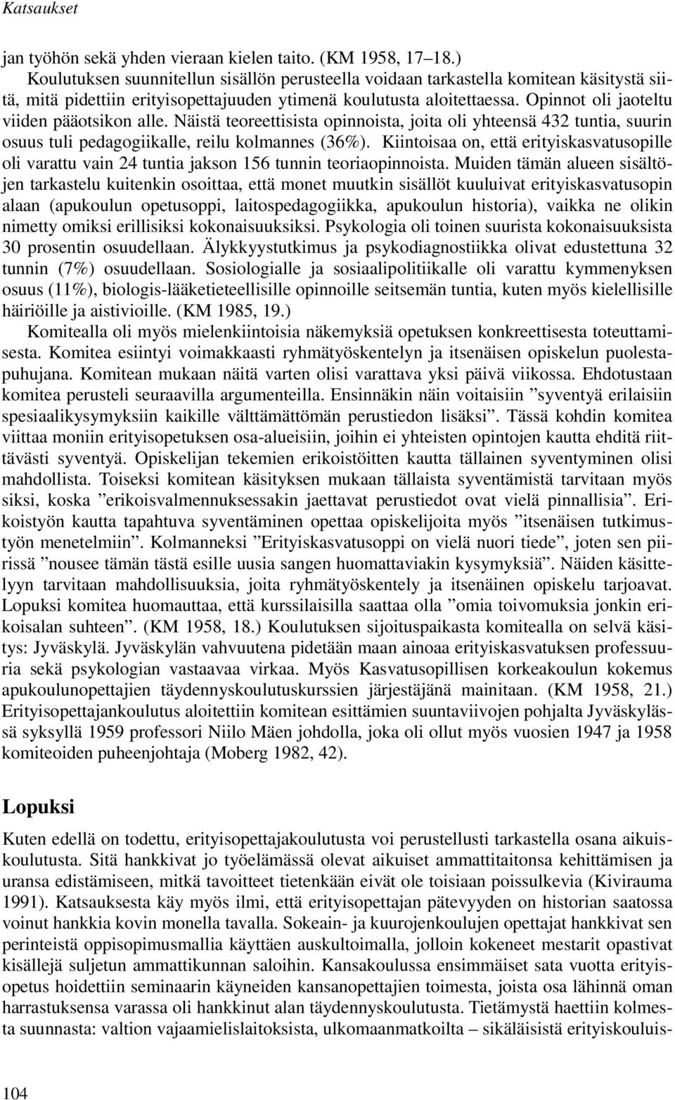 Opinnot oli jaoteltu viiden pääotsikon alle. Näistä teoreettisista opinnoista, joita oli yhteensä 432 tuntia, suurin osuus tuli pedagogiikalle, reilu kolmannes (36%).