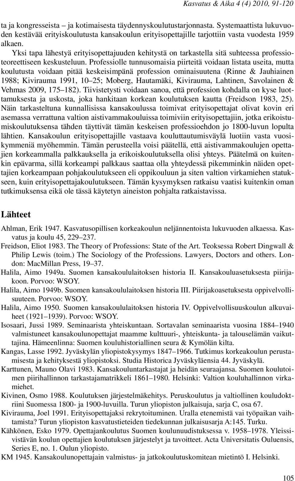 Yksi tapa lähestyä erityisopettajuuden kehitystä on tarkastella sitä suhteessa professioteoreettiseen keskusteluun.