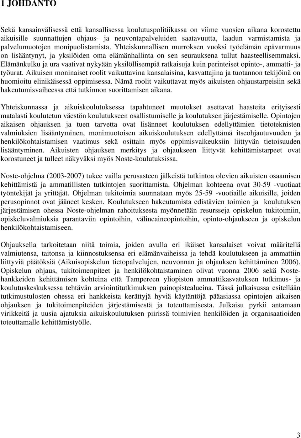 Elämänkulku ja ura vaativat nykyään yksilöllisempiä ratkaisuja kuin perinteiset opinto-, ammatti- ja työurat.