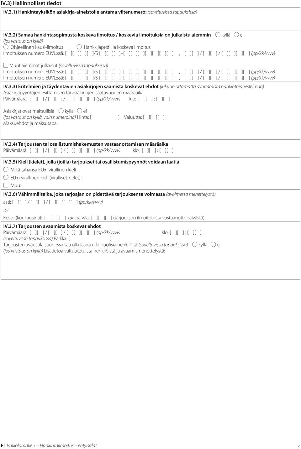 ][ ] / [ ][ ][ ][ ] (pp/kk/vvvv) Muut aiemmat julkaisut (soveltuvissa tapauksissa) Ilmoituksen numero EUVL:ssä: [ ][ ][ ][ ]/S [ ][ ][ ] [ ][ ][ ][ ][ ][ ][ ], [ ][ ] / [ ][ ] / [ ][ ][ ][ ]