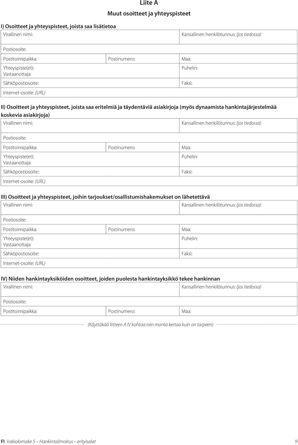 III) Osoitteet ja yhteyspisteet, joihin tarjoukset/osallistumishakemukset on lähetettävä Kansallinen henkilötunnus: (jos tiedossa) Yhteyspiste(et): Vastaanottaja: IV) Niiden hankintayksiköiden