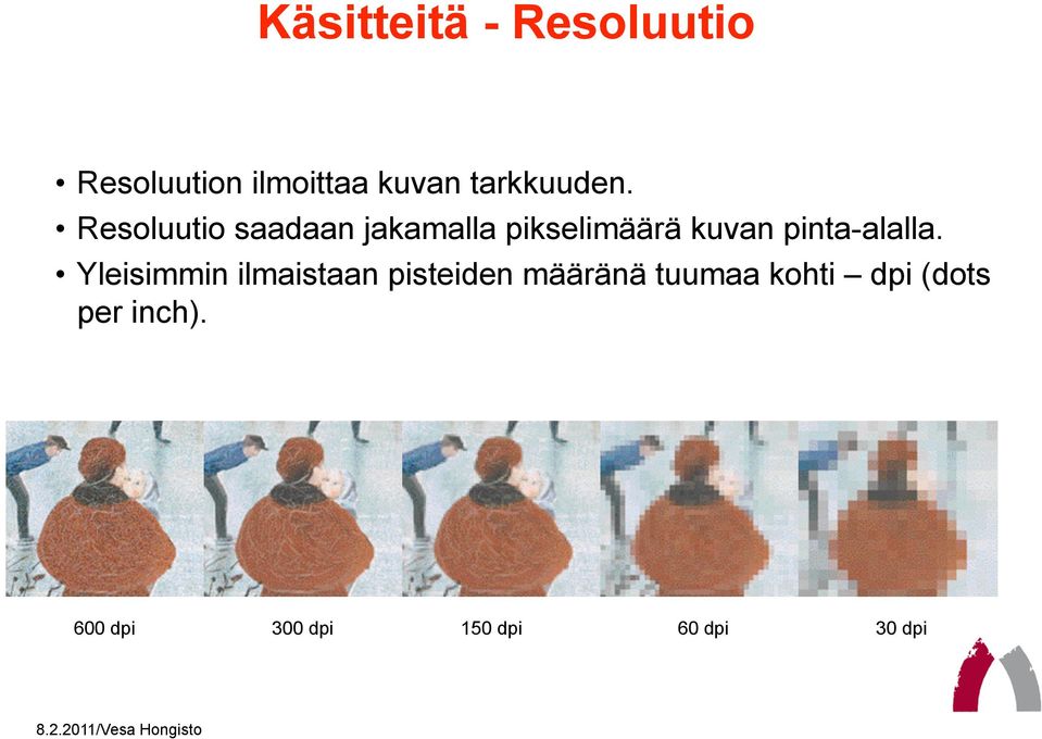 Resoluutio saadaan jakamalla pikselimäärä kuvan