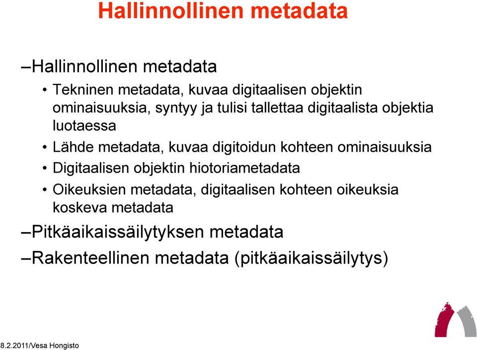 digitoidun kohteen ominaisuuksia Digitaalisen objektin hiotoriametadata Oikeuksien metadata,