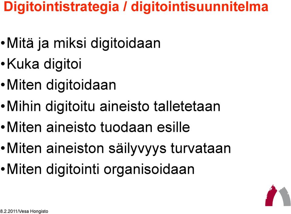 aineisto talletetaan Miten aineisto tuodaan esille Miten