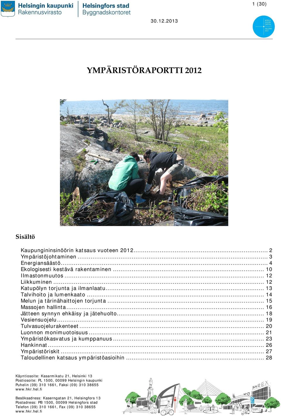 .. 19 Tulvasuojelurakenteet... 20 Luonnon monimuotoisuus... 21 Ympäristökasvatus ja kumppanuus... 23 Hankinnat... 26 Ympäristöriskit... 27 Taloudellinen katsaus ympäristöasioihin.