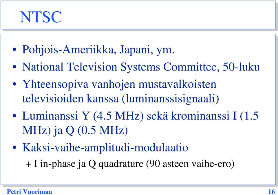 mustavalkoisten televisioiden kanssa (luminanssisignaali) Luminanssi Y (4.