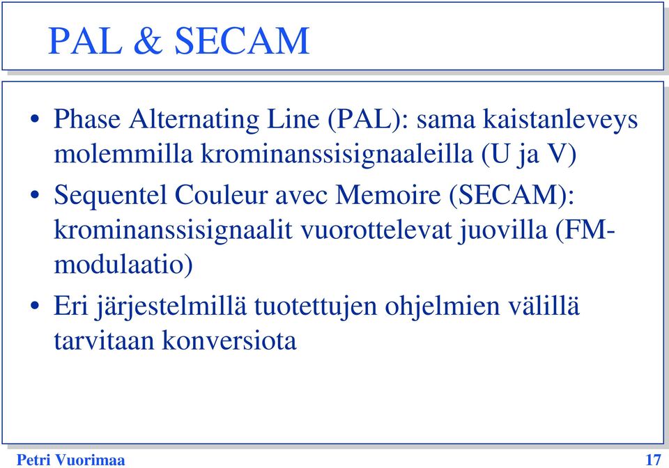 krominanssisignaalit vuorottelevat juovilla (FMmodulaatio) Eri