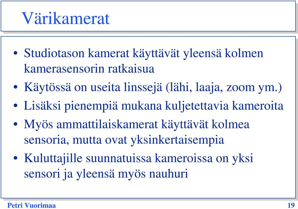 ) Lisäksi pienempiä mukana kuljetettavia kameroita Myös ammattilaiskamerat käyttävät