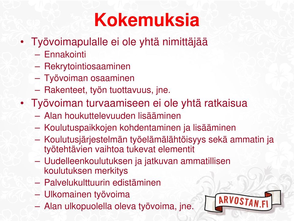 Työvoiman turvaamiseen ei ole yhtä ratkaisua Alan houkuttelevuuden lisääminen Koulutuspaikkojen kohdentaminen ja lisääminen