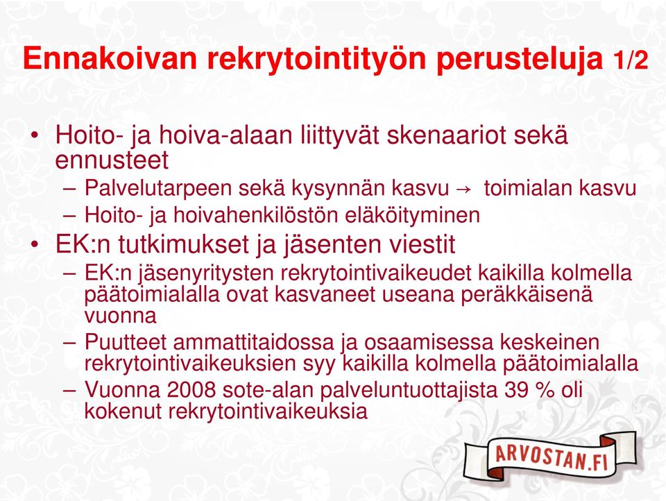 rekrytointivaikeudet kaikilla kolmella päätoimialalla ovat kasvaneet useana peräkkäisenä vuonna Puutteet ammattitaidossa ja