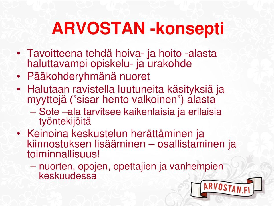 alasta Sote ala tarvitsee kaikenlaisia ja erilaisia työntekijöitä Keinoina keskustelun herättäminen ja