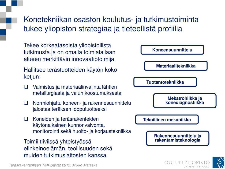 Hallitsee terästuotteiden käytön koko ketjun: Valmistus ja materiaalinvalinta lähtien metallurgiasta ja valun koostumuksesta Normiohjattu koneen- ja rakennesuunnittelu jalostaa teräksen