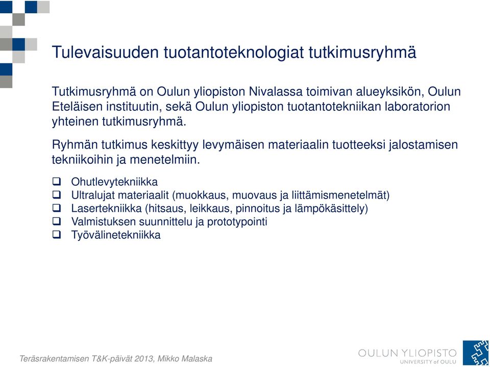 Ryhmän tutkimus tki keskittyy kitt levymäisen materiaalin tuotteeksi tt jalostamisen tekniikoihin ja menetelmiin.