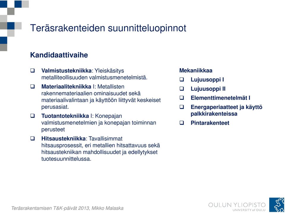 Tuotantotekniikka I: Konepajan valmistusmenetelmien ja konepajan toiminnan perusteet Hitsaustekniikka: Tavallisimmat hitsausprosessit, eri metallien