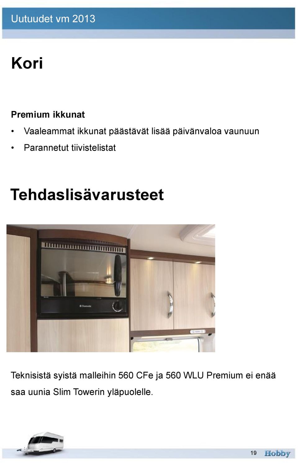 Tehdaslisävarusteet Teknisistä syistä malleihin 560 CFe