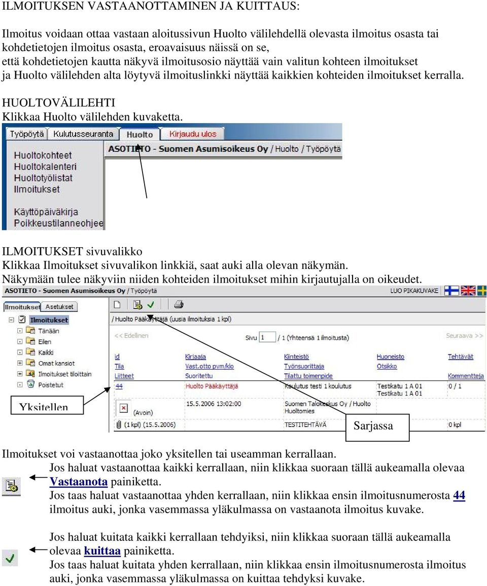 HUOLTOVÄLILEHTI Klikkaa Huolto välilehden kuvaketta. ILMOITUKSET sivuvalikko Klikkaa Ilmoitukset sivuvalikon linkkiä, saat auki alla olevan näkymän.