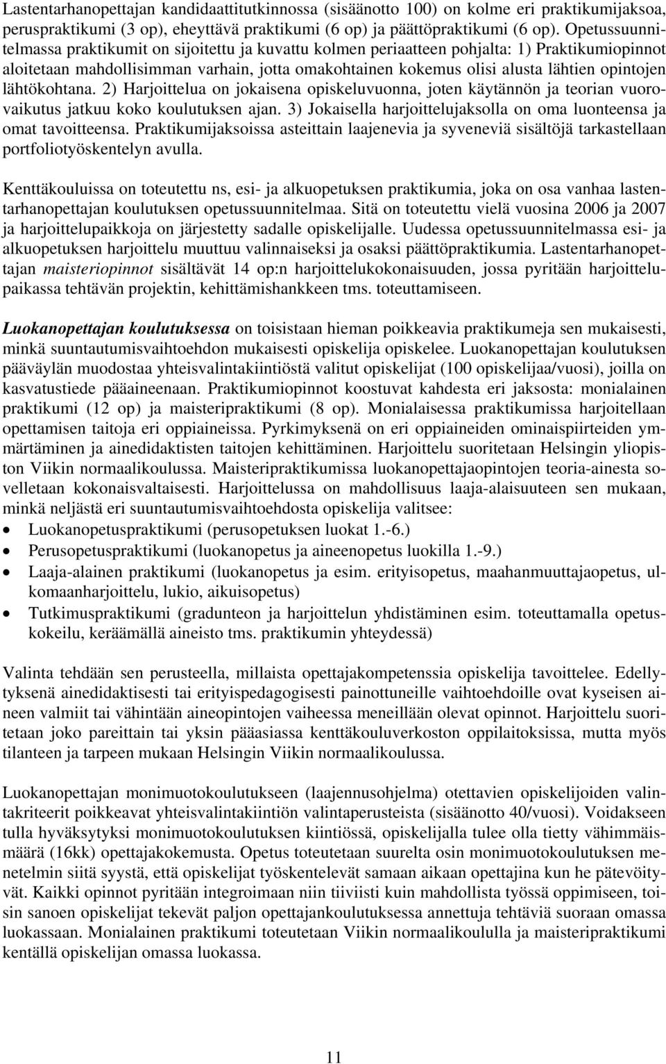 opintojen lähtökohtana. 2) Harjoittelua on jokaisena opiskeluvuonna, joten käytännön ja teorian vuorovaikutus jatkuu koko koulutuksen ajan.